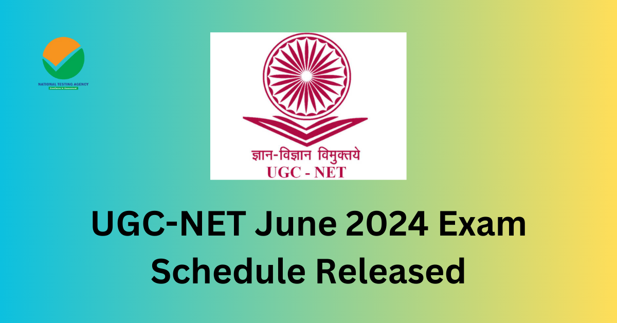 You are currently viewing UGC-NET June 2024 Exam Schedule Announced: Complete Date Sheet and Details Inside